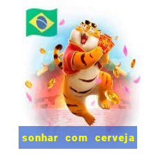 sonhar com cerveja no jogo do bicho